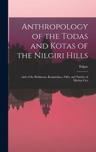 Cover image for Anthropology of the Todas and Kotas of the Nilgiri Hills