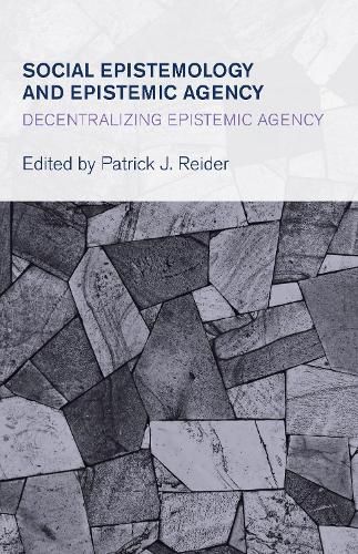 Cover image for Social Epistemology and Epistemic Agency: Decentralizing Epistemic Agency