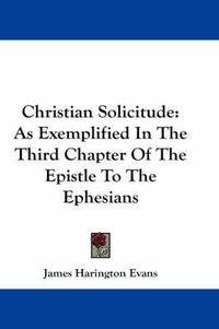 Cover image for Christian Solicitude: As Exemplified in the Third Chapter of the Epistle to the Ephesians