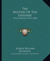 Cover image for The Mystery of the Universe: Our Common Faith (1884)