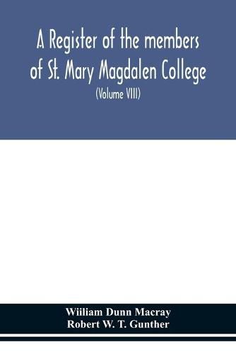 A register of the members of St. Mary Magdalen College, Oxford, Description of Brasses and other Funeral Monuments in the Chapel (Volume VIII)