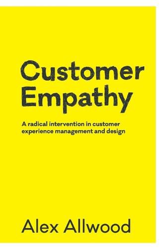 Cover image for Customer Empathy: A radical intervention in customer experience management and design