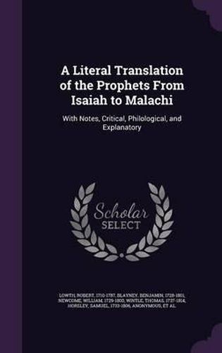 A Literal Translation of the Prophets from Isaiah to Malachi: With Notes, Critical, Philological, and Explanatory