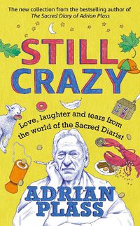 Cover image for Still Crazy: Love, laughter and tears from the world of the Sacred Diarist