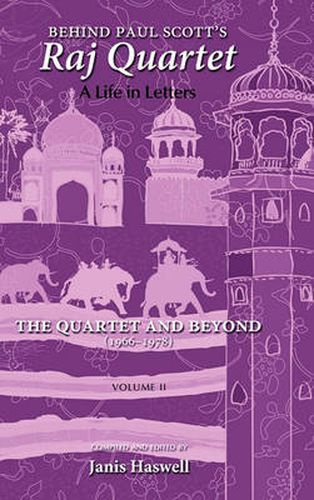 Cover image for Behind Paul Scott's Raj Quartet: A Life in Letters: Volume II: The Quartet and Beyond: 1966-1978