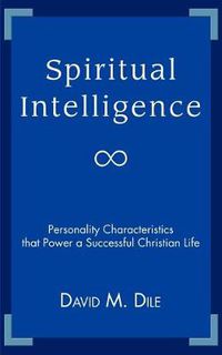 Cover image for Spiritual Intelligence: Personality Characteristics That Power a Successful Christian Life