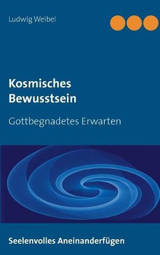 Cover image for Kosmisches Bewusstsein: Gottbegnadetes Erwarten