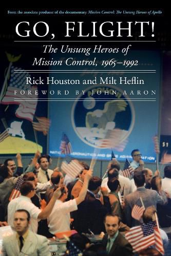 Go, Flight!: The Unsung Heroes of Mission Control, 1965-1992