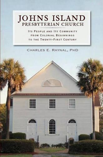 Cover image for Johns Island Presbyterian Church: its People and its Community from Colonial Beginnings to the Twenty-First Century