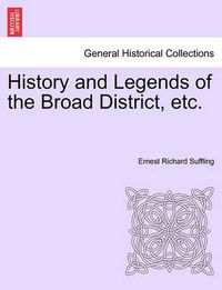 Cover image for History and Legends of the Broad District, Etc.