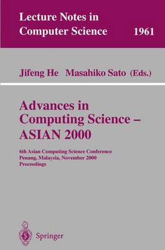 Cover image for Advances in Computing Science - ASIAN 2000: 6th Asian Computing Science Conference Penang, Malaysia, November 25-27, 2000 Proceedings