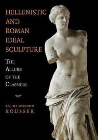 Cover image for Hellenistic and Roman Ideal Sculpture: The Allure of the Classical