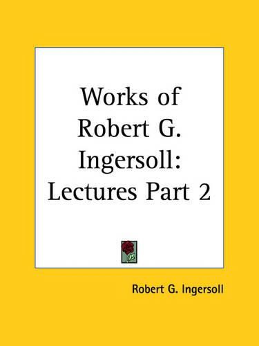 Cover image for Works of Robert G. Ingersoll (Lectures) Vol. 2 (1929)