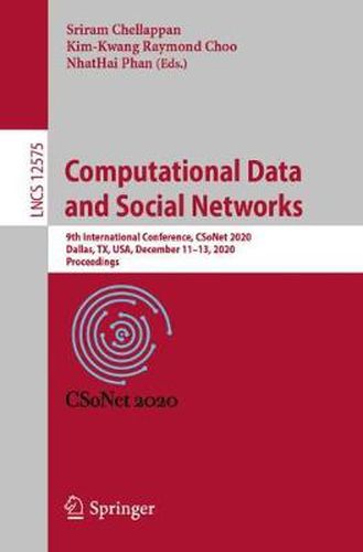 Cover image for Computational Data and Social Networks: 9th International Conference, CSoNet 2020, Dallas, TX, USA, December 11-13, 2020, Proceedings