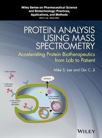 Cover image for Protein Analysis using Mass Spectrometry - Accelerating Protein Biotherapeutics from Lab to Patient