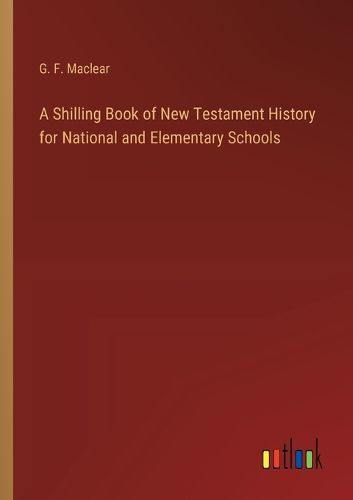 A Shilling Book of New Testament History for National and Elementary Schools