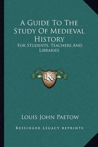 Cover image for A Guide to the Study of Medieval History: For Students, Teachers and Libraries