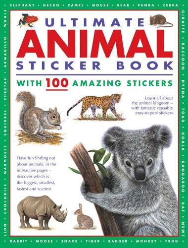Cover image for Ultimate Animal Sticker Book with 100 amazing stickers: Learn all about the animal kingdom - with fantastic reusable easy-to-peel stickers.