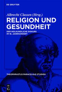 Cover image for Religion und Gesundheit: Der heilkundliche Diskurs im 16. Jahrhundert