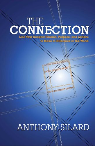 Cover image for The Connection: Link Your Deepest Passion, Purpose, and Actions to Make a Difference in the World