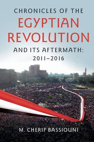 Chronicles of the Egyptian Revolution and its Aftermath: 2011-2016