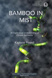 Cover image for Bamboo in Mist: An Exploratory Understanding of Chinese Spirituality