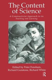 Cover image for The Content Of Science: A Constructivist Approach To Its Teaching And learning