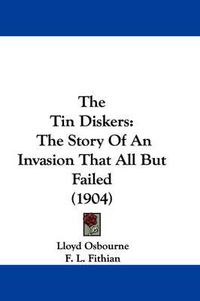 Cover image for The Tin Diskers: The Story of an Invasion That All But Failed (1904)