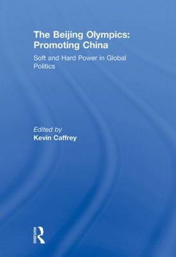 Cover image for The Beijing Olympics: Promoting China: Soft and Hard Power in Global Politics