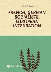 Cover image for French, German Socialists, European Integration