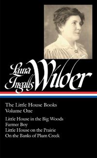 Cover image for Laura Ingalls Wilder: The Little House Books Vol. 1 (LOA #229): Little House in the Big Woods / Farmer Boy / Little House on the Prairie / On  the Banks of Plum Creek