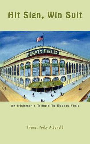 Cover image for Hit Sign, Win Suit: An Irishman's Tribute to Ebbets Field