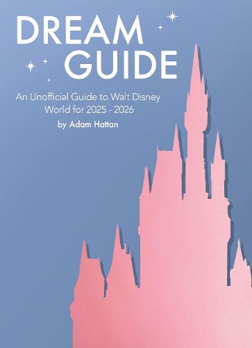 Cover image for Dream Guide: An Unofficial Guide to Walt Disney World for 2025 - 2026