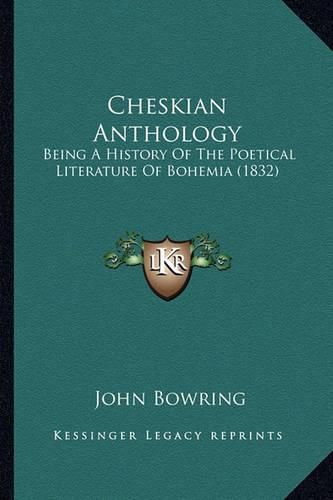 Cover image for Cheskian Anthology: Being a History of the Poetical Literature of Bohemia (1832)