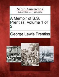 Cover image for A Memoir of S.S. Prentiss. Volume 1 of 2