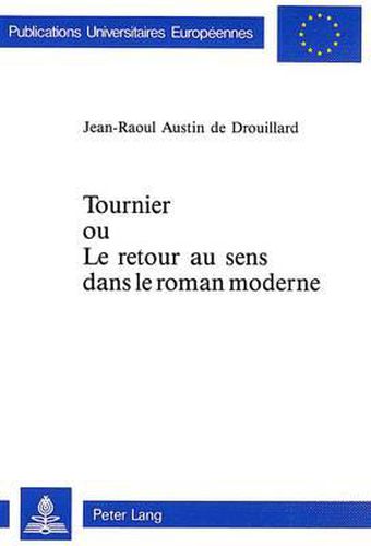 Cover image for Tournier Ou Le Retour Au Sens Dans Le Roman Moderne