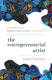 Cover image for The Entrepreneurial Artist: Lessons from Highly Successful Creatives