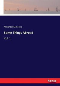 Cover image for Some Things Abroad: Vol. 1