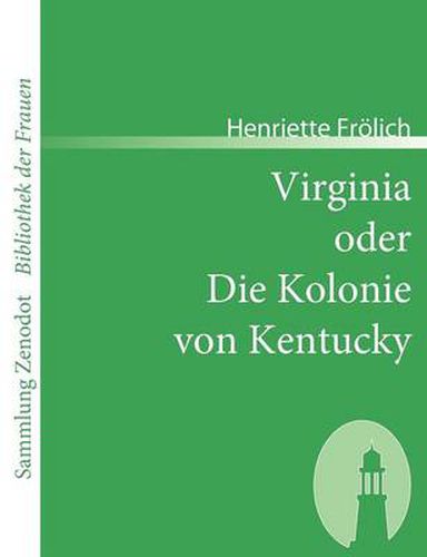 Cover image for Virginia oder Die Kolonie von Kentucky: Mehr Wahrheit als Dichtung