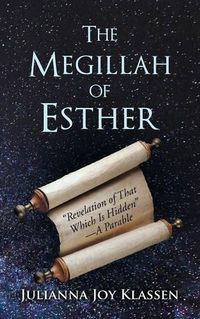 Cover image for The Megillah of Esther: Revelation of That Which Is Hidden-A Parable