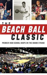 Cover image for The Beach Ball Classic: Premier High School Hoops on the Grand Strand