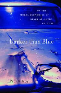 Cover image for Darker than Blue: On the Moral Economies of Black Atlantic Culture