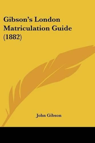 Gibson's London Matriculation Guide (1882)