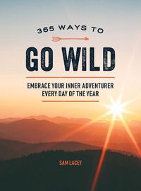 Cover image for 365 Ways to Go Wild: Embrace Your Inner Adventurer Every Day of the Year