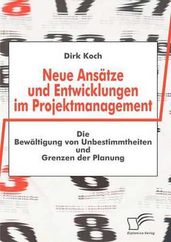 Cover image for Neue Ansatze und Entwicklungen im Projektmanagement: Die Bewaltigung von Unbestimmtheiten und Grenzen der Planung