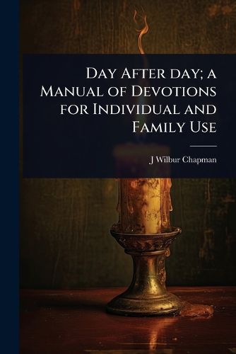 Cover image for Day After day; a Manual of Devotions for Individual and Family Use