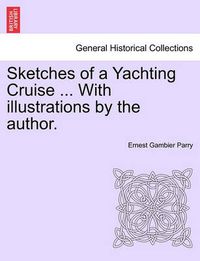 Cover image for Sketches of a Yachting Cruise ... with Illustrations by the Author.