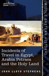 Cover image for Incidents of Travel in Egypt, Arabia Petraea and the Holy Land
