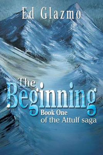 Cover image for The Beginning: Book One of the Attulf Saga