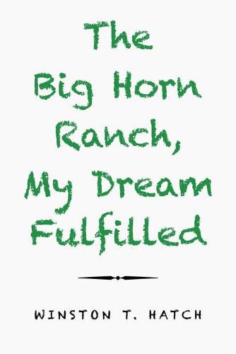 Cover image for The Big Horn Ranch, My Dream Fulfilled